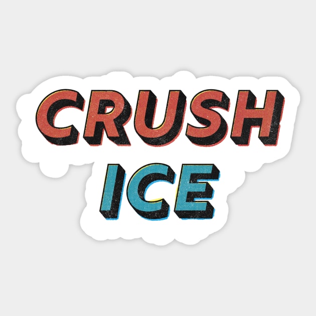 Crush ICE Sticker by matthuedraeger